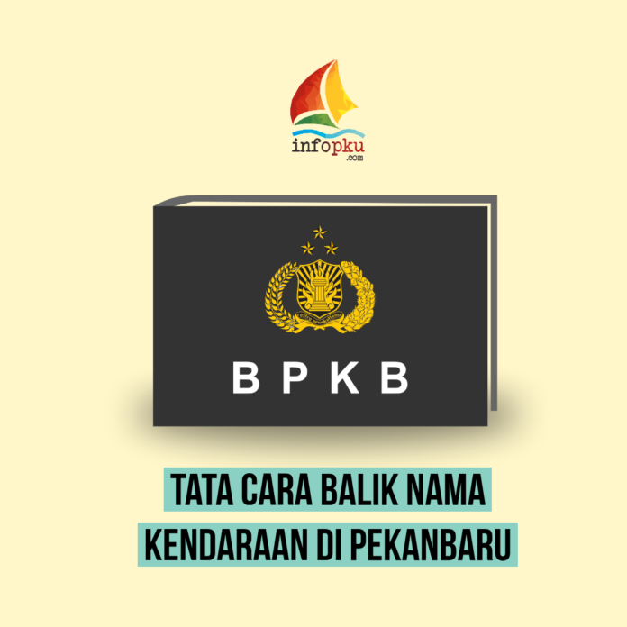 Tata Cara Balik Nama Kendaraan Di Pekanbaru Infopku Tata Cara Balik Nama Kendaraan Di Pekanbaru Infopku